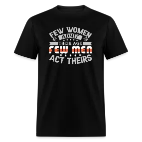 Few Women Admit Their Age, Few Men Act Theirs T-Shirt