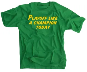 Playoff Like A Champion Today Irish Green T-Shirt